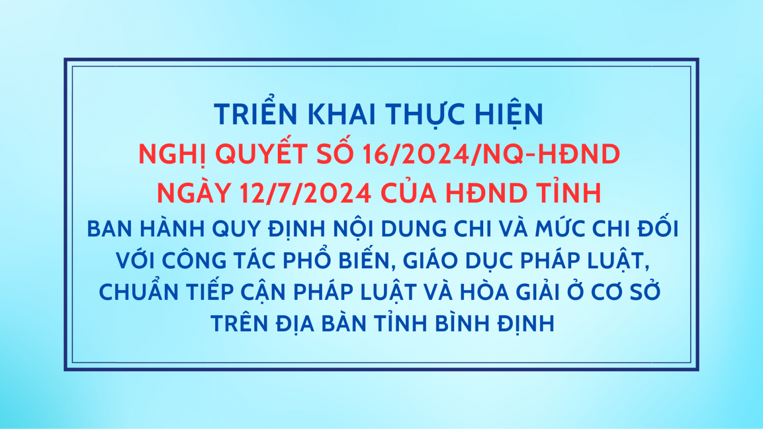 Tổ chức tuyên truyền, phổ biến rộng rãi nội dung và nghiêm túc thực hiện quy định về mức chi quy định tại Nghị quyết số 16/2024/NQ-HĐND ngày 12/7/2024 của HĐND tỉnh